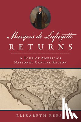 Reese, Elizabeth - Marquis de Lafayette Returns: A Tour of America's National Capital Region