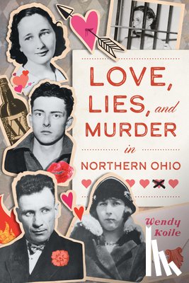 Koile, Wendy - Love, Lies, and Murder in Northern Ohio