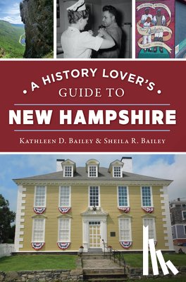 Bailey, Kathleen D. - A History Lover's Guide to New Hampshire