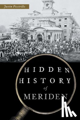 Piccirillo, Justin - Hidden History of Meriden