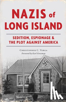 Verga, Christopher C. - Nazis of Long Island: Sedition, Espionage & the Plot Against America
