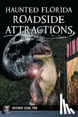 Leigh, Heather - Haunted Florida Roadside Attractions