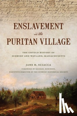 Sciacca, Jane H. - Enslavement in the Puritan Village: The Untold History of Sudbury and Wayland, Massachusetts