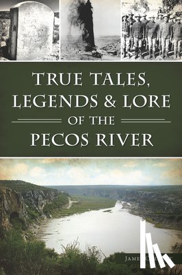 Collett, James - True Tales, Legends & Lore of the Pecos River