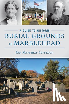 Peterson, Pam Matthias - A Guide to Historic Burial Grounds of Marblehead