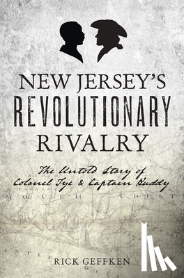 Geffken, Rick - New Jersey's Revolutionary Rivalry: The Untold Story of Colonel Tye & Captain Huddy