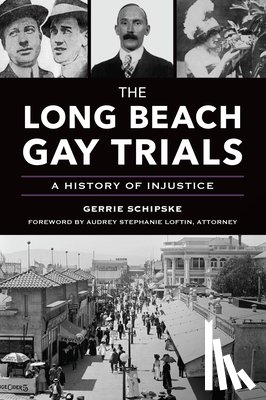 Schipske, Gerrie - The Long Beach Gay Trials: A History of Injustice