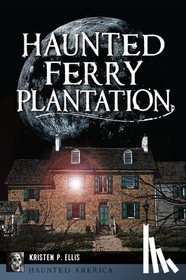 Ellis, Kristen P. - Haunted Ferry Plantation
