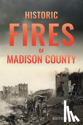 Urtz, Matthew - Historic Fires of Madison County