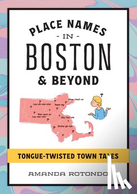 Rotondo, Amanda - Place Names in Boston & Beyond: Tongue-Twisted Town Tales