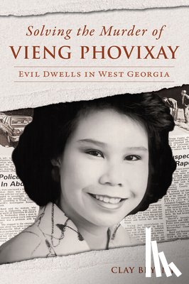 Bryant, Clay - Solving the Murder of Vieng Phovixay: Evil Dwells in West Georgia