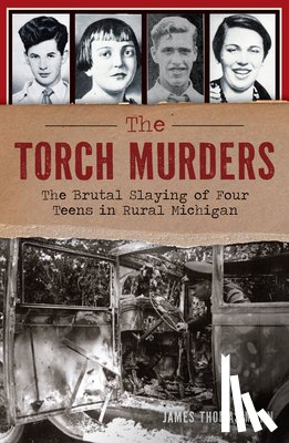 Mann, James Thomas - The Torch Murders: The Brutal Slaying of Four Teens in Rural Michigan