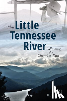 Holland, Lance - The Little Tennessee River: Following the Cherokee Path