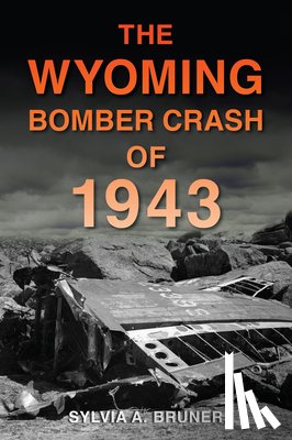 Bruner, Sylvia A. - The Wyoming Bomber Crash of 1943