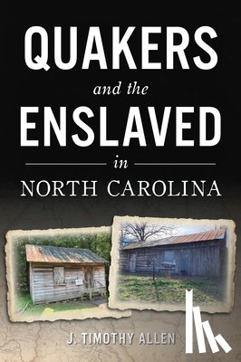 Allen, J. Timothy - Quakers and the Enslaved in North Carolina