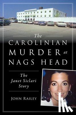Railey, John - The Carolinian Murder at Nags Head: The Janet Siclari Story
