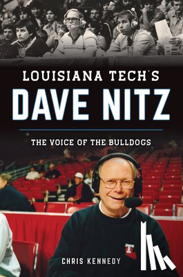 Kennedy, Chris - Louisiana Tech's Dave Nitz: The Voice of the Bulldogs