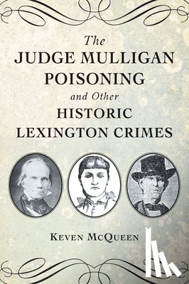 McQueen, Keven - The Judge Mulligan Poisoning and Other Historic Lexington Crimes