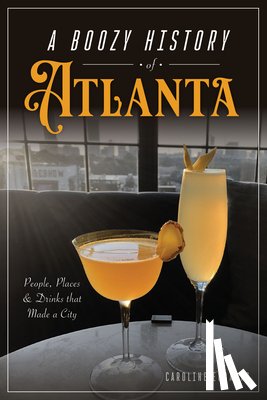 Eubanks, Caroline - A Boozy History of Atlanta: People, Places & Drinks That Made a City