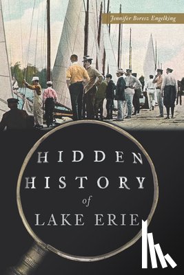 Engelking, Jennifer Boresz - Hidden History of Lake Erie