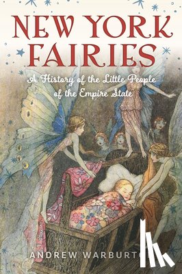 Warburton, Andrew - New York Fairies: A History of the Little People of the Empire State
