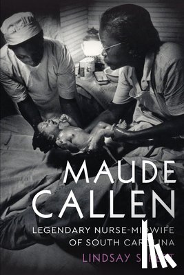 Street, Lindsay - Maude Callen: Legendary Nurse-Midwife of South Carolina