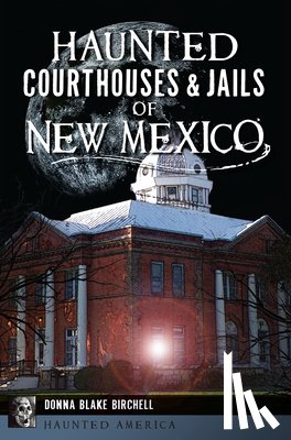 Birchell, Donna Blake - Haunted Courthouses & Jails of New Mexico