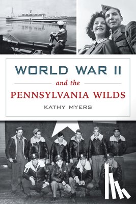 Myers, Kathy - World War II and the Pennsylvania Wilds