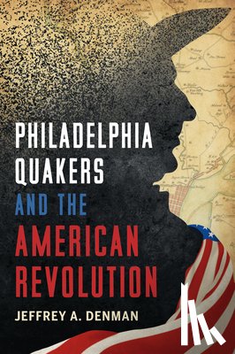 Denman, Jeffrey A. - Philadelphia Quakers and the American Revolution