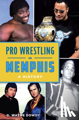 Dowdy, G. Wayne - Pro Wrestling in Memphis: A History
