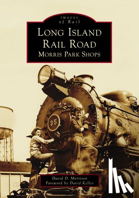 Morrison, David D. - Long Island Rail Road: Morris Park Shops