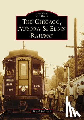 Sadowski, David - The Chicago, Aurora & Elgin Railway