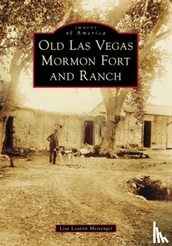 Messenger, Lisa Leavitt - Old Las Vegas Mormon Fort and Ranch