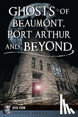 Cook, Rita - Ghosts of Beaumont, Port Arthur and Beyond