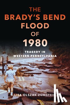 Olszak Zumstein, Lisa - The Brady's Bend Flood of 1980: Tragedy in Western Pennsylvania