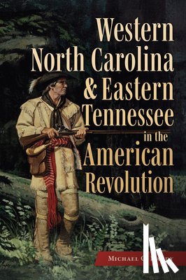 Hardy, Michael C. - Western North Carolina and Eastern Tennessee in the American Revolution