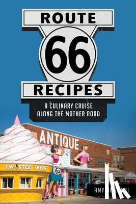 Bizzarri, Amy - Route 66 Recipes: A Culinary Cruise Along the Mother Road