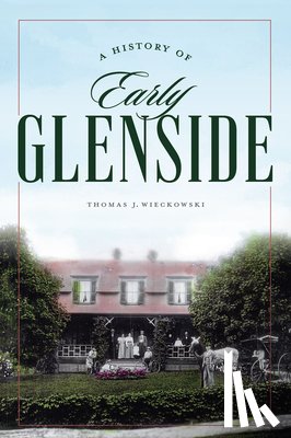 Wieckowski, Thomas J. - A History of Early Glenside