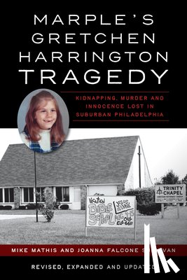 Mathis, Mike - Marple's Gretchen Harrington Tragedy: Kidnapping, Murder and Innocence Lost in Suburban Philadelphia