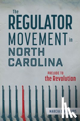 Phillips, Marcia D. - The Regulator Movement in North Carolina: Prelude to the Revolution