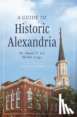Lee, Daniel T. - A Guide to Historic Alexandria