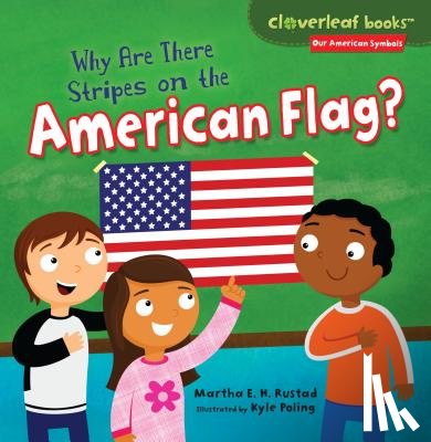Rustad, Martha E. H. - Why Are There Stripes on the American Flag?