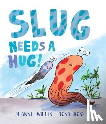 Willis, Jeanne - Willis, J: Slug Needs a Hug!