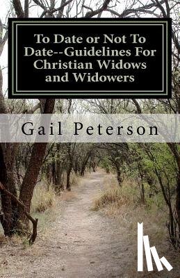 Peterson, Gail Ruth - To Date or Not To Date--Guidelines For Christian Widows and Widowers