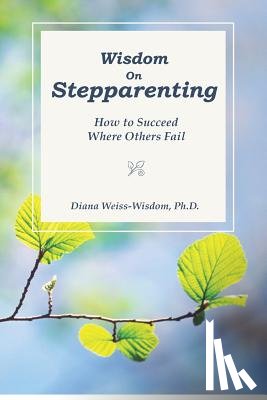 Weiss-Wisdom Ph. D., Diana - Wisdom On Step-Parenting: How to Succeed Where Others Fail