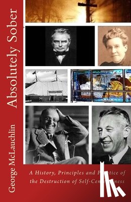 McLauchlin, George - Absolutely Sober: A History, Principles and Practice of the Destruction of Self-Centeredness