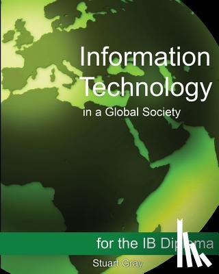 Gray, Stuart - Information Technology in a Global Society for the IB Diploma: Black and White Edition