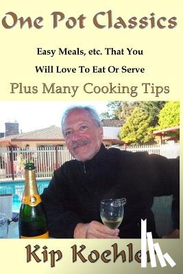 Koehler, Kip - One Pot Classics: The Comfort Food & Easy Clean-up Cookbook