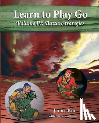 Kim, Janice - Learn to Play Go Volume 4: Battle Strategies