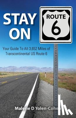 Yolen-Cohen, Malerie D. - Stay on Route 6: Your Guide To All 3,652 Miles of Transcontinental US Route 6